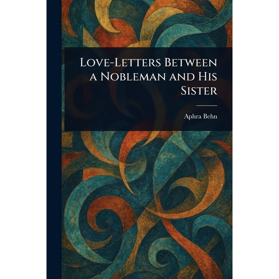 Love-Letters Between a Nobleman and His Sister, (Paperback)