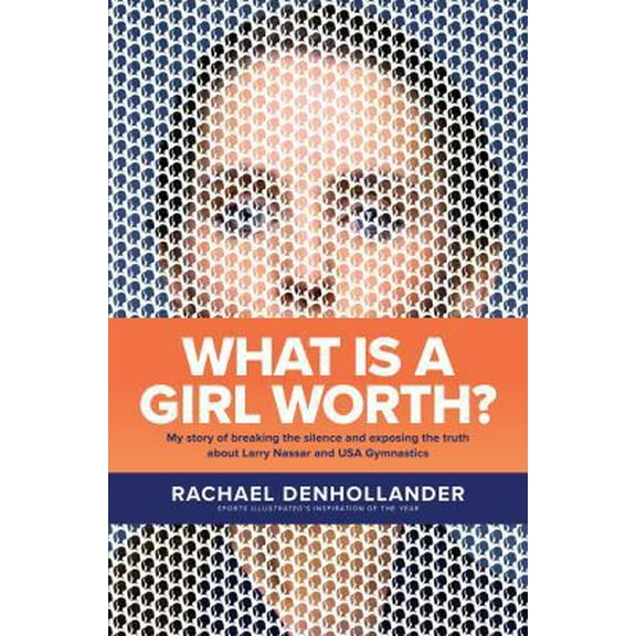 Pre-Owned What Is a Girl Worth?: My Story of Breaking the Silence and Exposing the Truth about Larry Nassar and USA Gymnastics (Hardcover) 1496441338 9781496441331