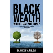 Black Wealth Where Have You Gone?: Wealth Inequality -Race & Inheritance (Paperback)
