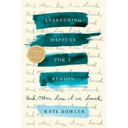 Everything Happens for a Reason : And Other Lies I've Loved (Hardcover)