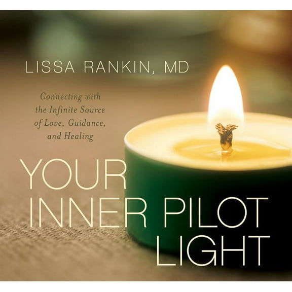 Your Inner Pilot Light: Connecting with the Infinite Source of Love, Guidance, and Healing, (Audiobook)