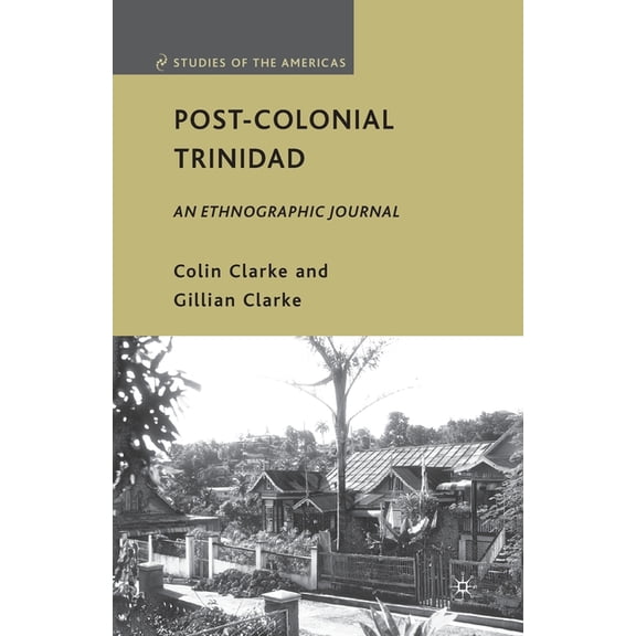 Studies of the Americas Post-Colonial Trinidad: An Ethnographic Journal, (Paperback)