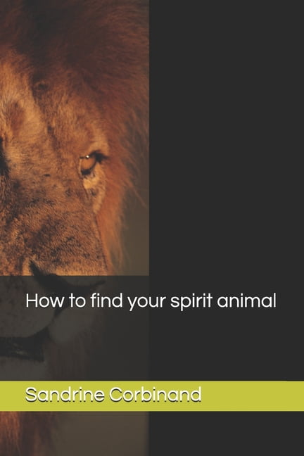 How to Find Your Spirit Animal (Paperback) How to Find Your Spirit Animal (Paperback)