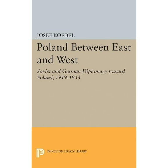 Princeton Legacy Library Poland Between East and West: Soviet and German Diplomacy Toward Poland, 1919-1933, Book 1940, (Paperback)