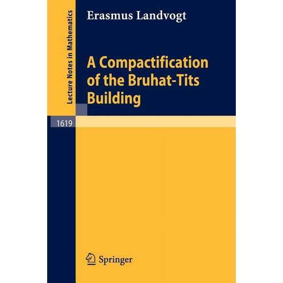 Lecture Notes in Mathematics A Compactification of the Bruhat-Tits Building, Book 1619, (Paperback)