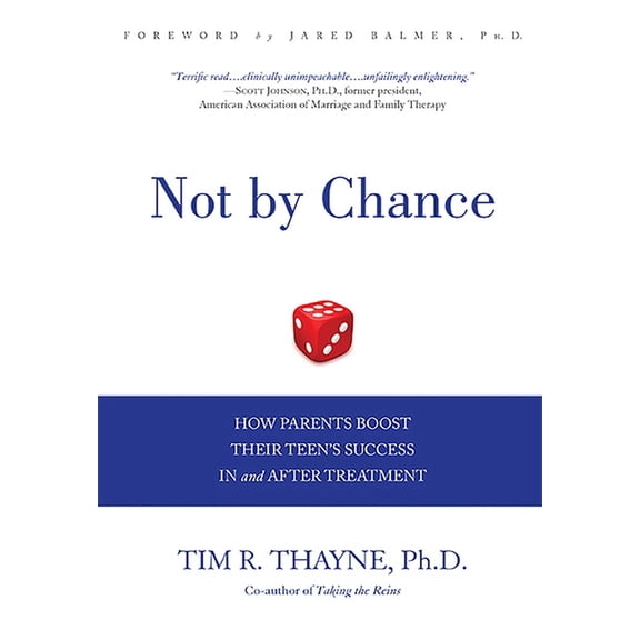 Not by Chance: How Parents Boost Their Teen's Success in and After Treatment, (Hardcover)