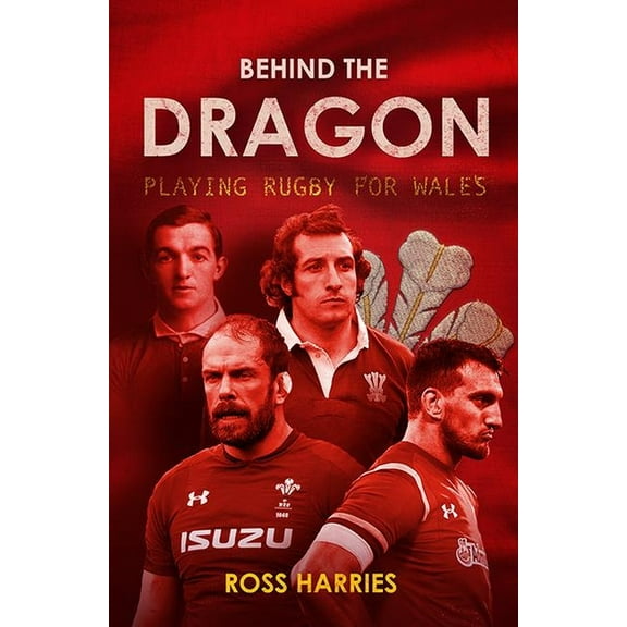 Behind the Dragon : Playing Rugby for Wales