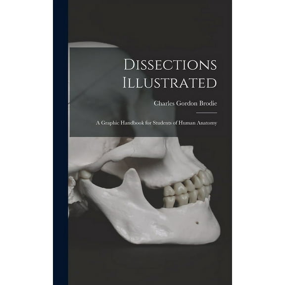 Dissections Illustrated; a Graphic Handbook for Students of Human Anatomy (Hardcover)