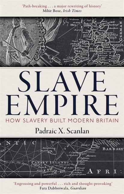 How Slavery Built Modern Britain Slave Empire