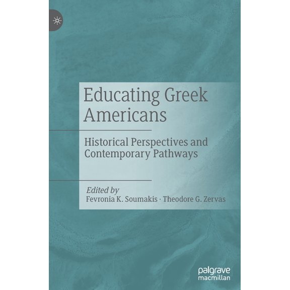 Educating Greek Americans: Historical Perspectives and Contemporary Pathways, (Hardcover)