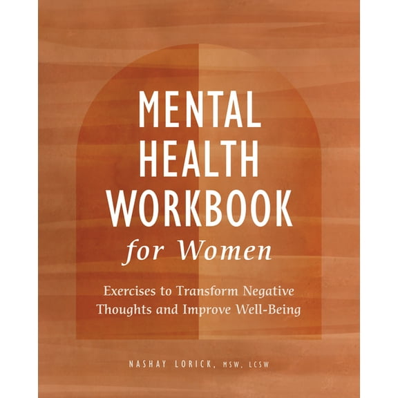 Mental Health Workbook for Women: Exercises to Transform Negative Thoughts and Improve Well-Being, (Paperback)