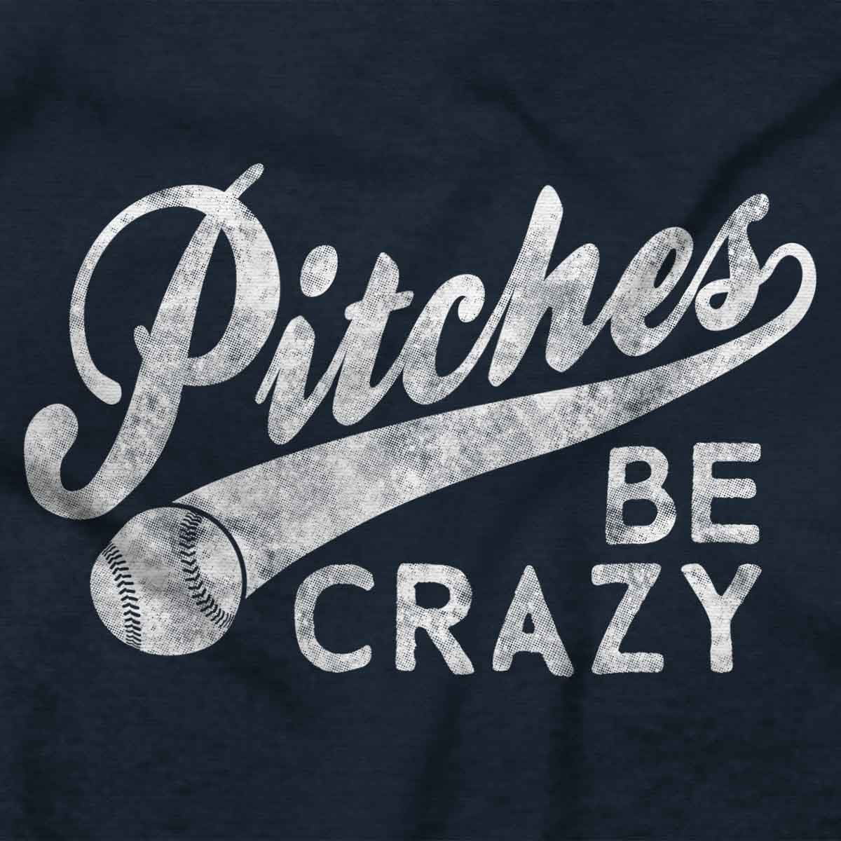 Funny Pitches Be Crazy Baseball Joke Men's Graphic T Shirt Tees Brisco Brands S