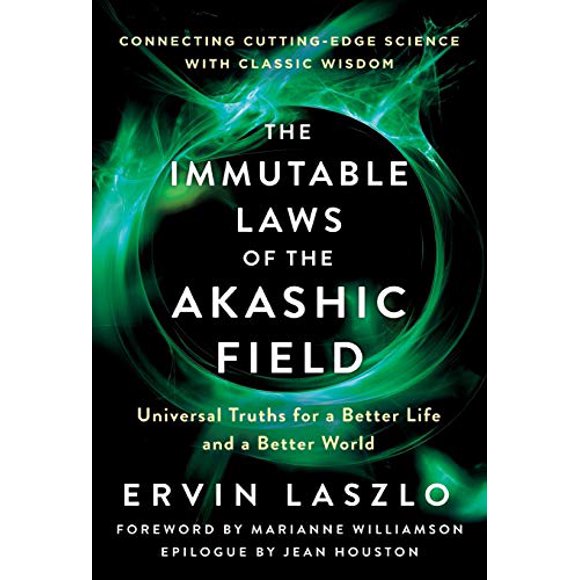 The Immutable Laws of the Akashic Field: Universal Truths for a Better Life and a Better World