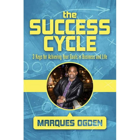The Success Cycle : 3 Keys for Achieving Your Goals in Business and Life (Hardcover)