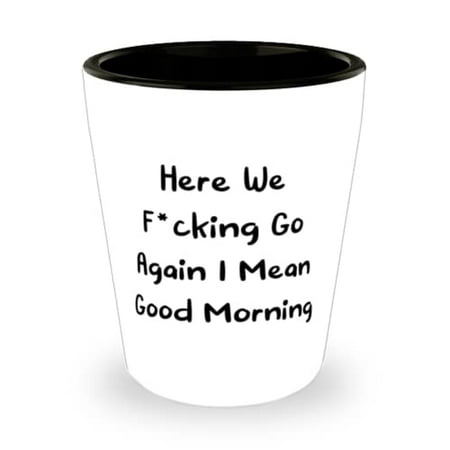 

Here We F*cking Go Again I Mean Good Morning Mommy Shot Glass Inappropriate Mommy Ceramic Cup For Mom