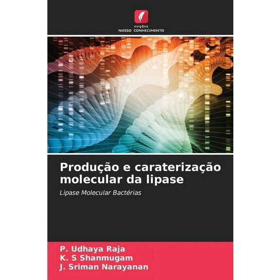 ProduÃ§Ã£o e caraterizaÃ§Ã£o molecular da lipase, (Paperback)