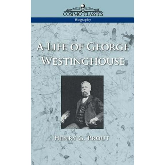 A Life of George Westinghouse (Paperback)