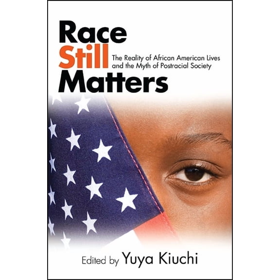 Suny African American Studies Race Still Matters: The Reality of African American Lives and the Myth of Postracial Society, (Hardcover)