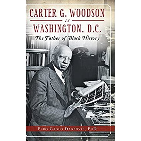 Pre-Owned Carter G. Woodson in Washington, D.C.: The Father of Black History (Hardcover) 154021110X 9781540211101