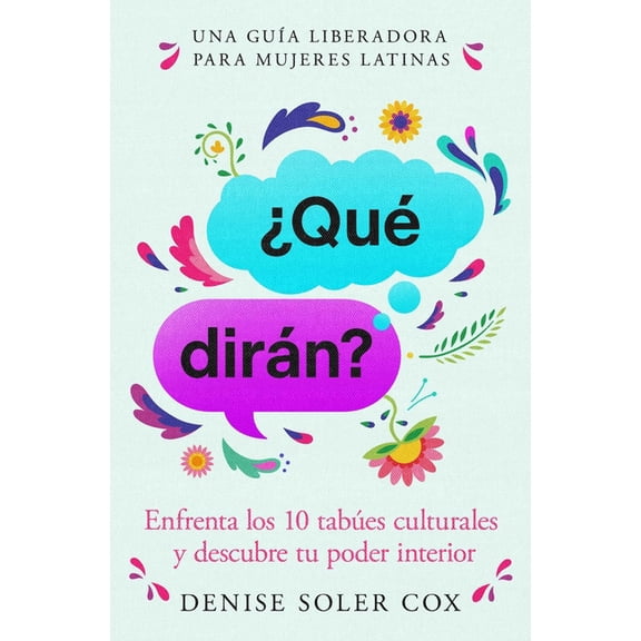 ¿Qué Dirán?, Spanish-Language Edition of What Will They Say: Enfrenta Los 10 Tabúes Culturales Y Descubre Tu Poder Inter, (Paperback)