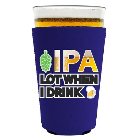 IPA Lot When I Drink Beer Neoprene Collapsible Pint Glass Coolie