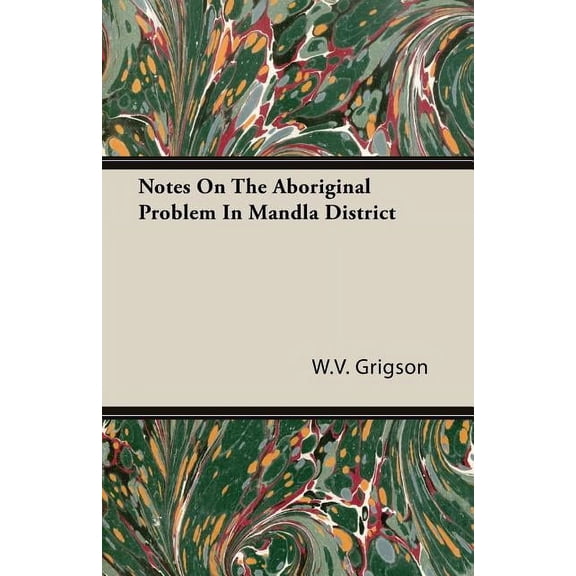 Notes On The Aboriginal Problem In Mandla District, (Paperback)