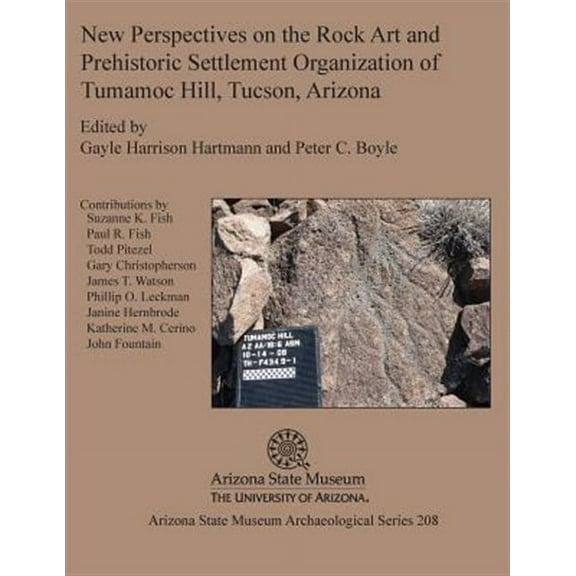 New Perspectives on the Rock Art and Prehistoric Settlement Organization of Tumamoc Hill, Tucson, Arizona (Paperback)