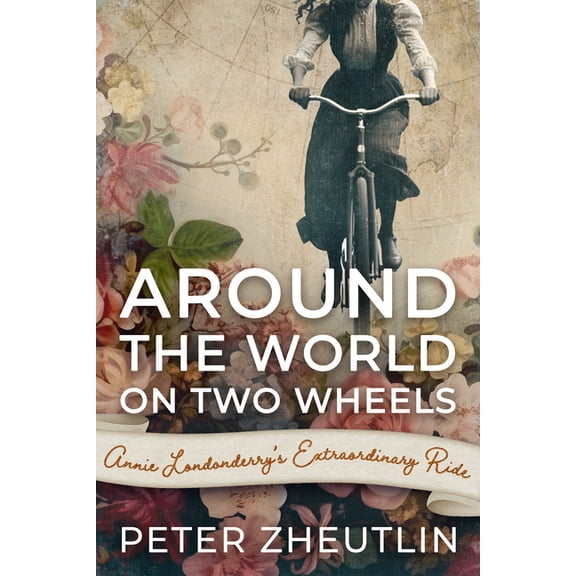 Around The World On Two Wheels: Annie Londonderry's Extraordinary Ride, (Paperback)