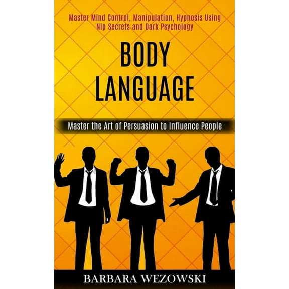 Body Language: Master Mind Control, Manipulation, Hypnosis Using Nlp Secrets and Dark Psychology (Master the Art of Pers, (Paperback)