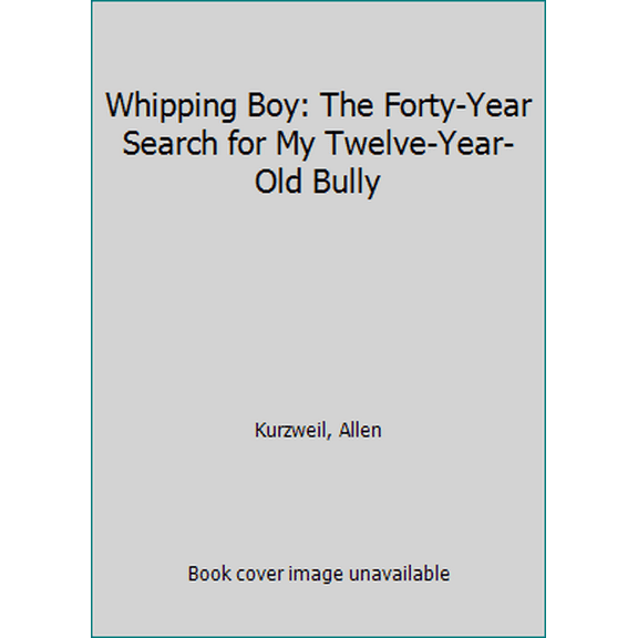 Pre-Owned Whipping Boy: The Forty-Year Search for My Twelve-Year-Old Bully (Paperback) 0062269496 9780062269492