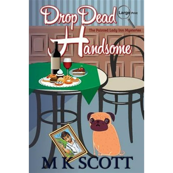 The Painted Lady Inn Mysteries: Drop Dead Handsome: A Cozy Mystery with Recipes
