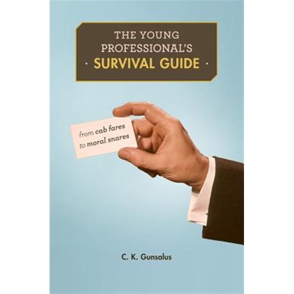 Pre-Owned The Young Professional's Survival Guide: From Cab Fares to Moral Snares (Paperback) 0674970810 9780674970816