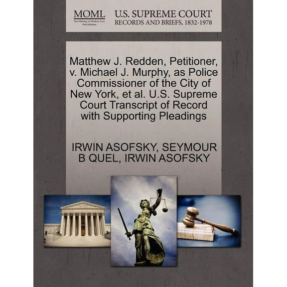 Matthew J. Redden, Petitioner, V. Michael J. Murphy, as Police Commissioner of the City of New York, et al. U.S. Supreme Court Transcript of Record with Supporting Pleadings (Paperback)