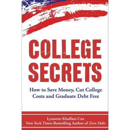 College Secrets: How to Save Money, Cut College Costs and Graduate Debt Free - (Best Way To Save Money For College)