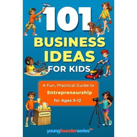 Young Founder 101 Business Ideas For Kids: A Fun, Practical Guide to Entrepreneurship for Ages 9-12, Book 6, (Paperback)