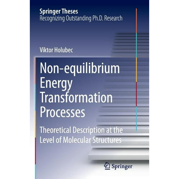 Springer Theses Non-Equilibrium Energy Transformation Processes: Theoretical Description at the Level of Molecular Structures, (Paperback)