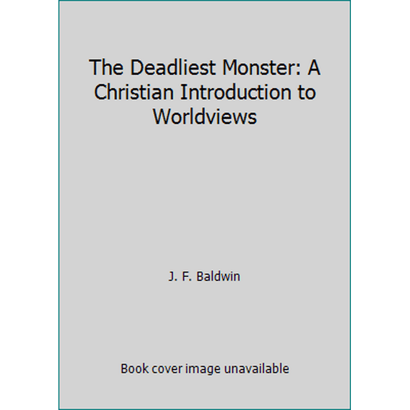 Pre-Owned The Deadliest Monster: A Christian Introduction to Worldviews (Paperback) 0972089039 9780972089036