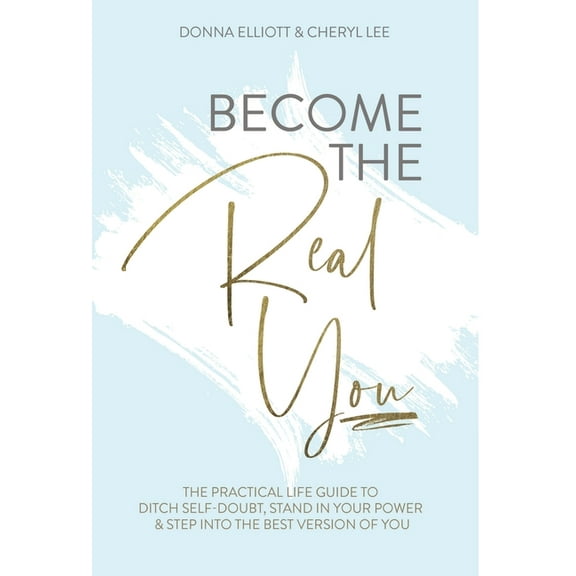 Become the Real You: The Practical Life Guide to Ditch Self Doubt, Stand in Your Power & Step into The Best Version of Y, (Hardcover)