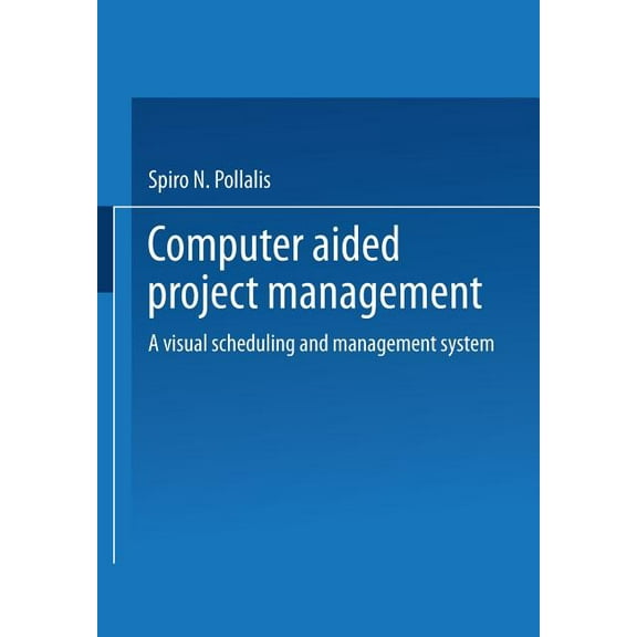 Computer-Aided Project Management: A Visual Scheduling and Management System, (Paperback)