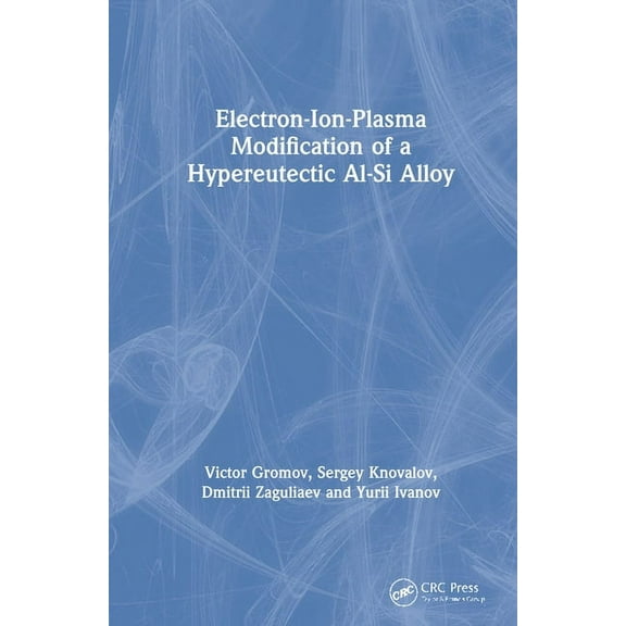 Electron-Ion-Plasma Modification of a Hypoeutectoid Al-Si Alloy, (Hardcover)