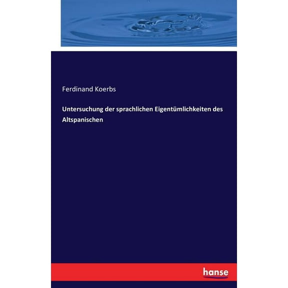 Untersuchung der sprachlichen Eigentümlichkeiten des Altspanischen, (Paperback)