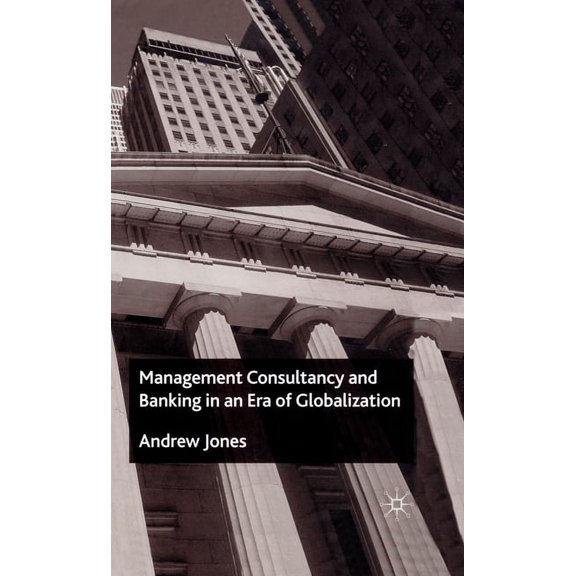 Management Consultancy and Banking in an Era of Globalization, (Paperback)