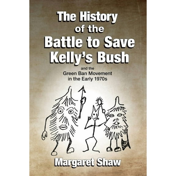 The History of the Battle to Save Kelly's Bush, (Paperback)