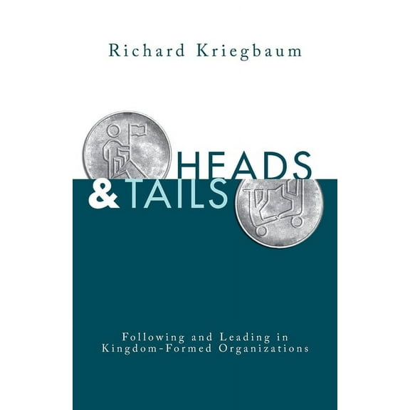 Heads and Tails: Following and Leading in Kingdom-Formed Organizations, (Paperback)