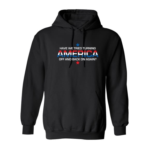 Have We Tried Turning America Off And Back On Again Sarcastic Novelty Gift Idea Adult Humor Funny Men's Hoodies