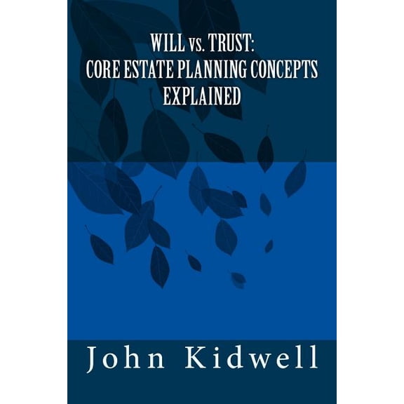 Will Vs. Trust : Core Estate Planning Concepts Explained