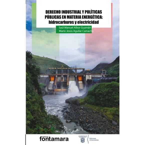 Derecho Industrial y Políticas Públicas en Materia Energética Hidrocarburos y Electricidad Fontamara 9786077367710