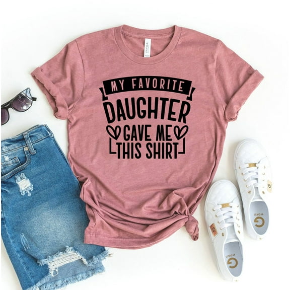 My Favorite Daughter Gave Me This T-shirt Funny Mom Shirt Christmas Tee Top Gift Birthday Shirts Women's Men Fathers Day Dad Anniversary