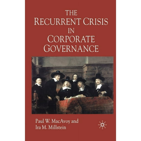 The Recurrent Crisis in Corporate Governance, (Paperback)