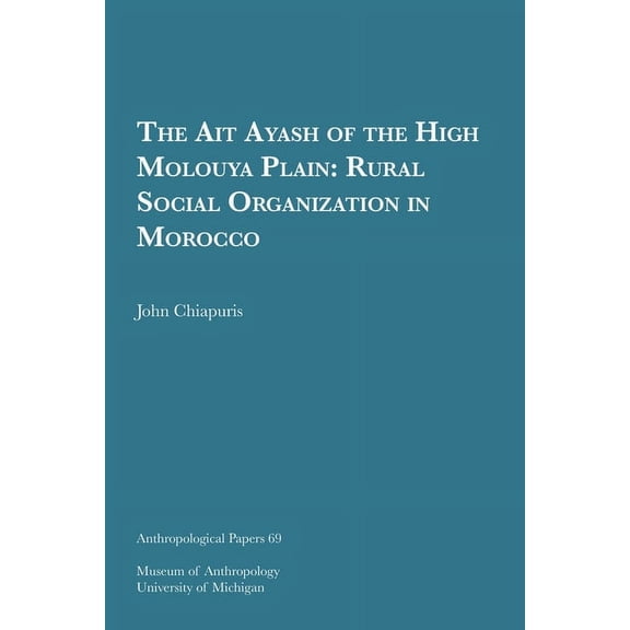 Anthropological Papers Series: The Ait Ayash of the High Moulouya Plain : Rural Social Organization in Morocco (Series #69) (Paperback)